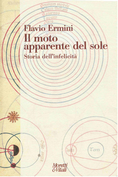 Il moto apparente del sole: Il moto apparente del sole Storia dell'infelicità di Flavio Ermini Vincitore del Premio Letterario Sergio De Risio 2007 (sezione II opere di riflessione teorica e critica)