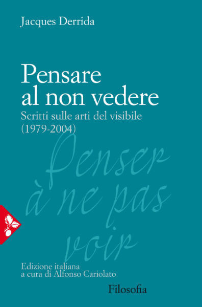 Jacques Derrida Pensare al non vedere